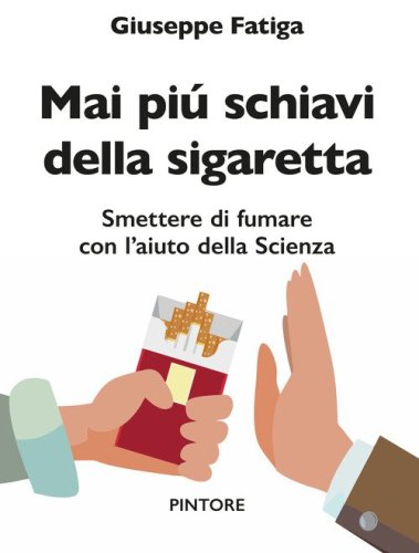 Mai pi&uacute; schiavi della sigaretta. Smettere di fumare con l'aiuto della scienza