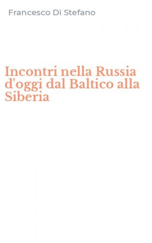 Incontri nella Russia d'oggi dal Baltico alla Siberia