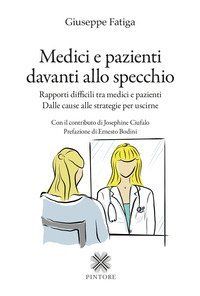 Medici e pazienti davanti allo specchio. Rapporti difficili tra medici e pazienti - Dalle cause alle strategie per uscirne
