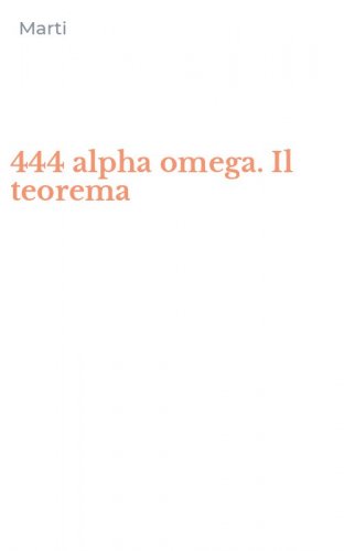 444 alpha omega. Il teorema