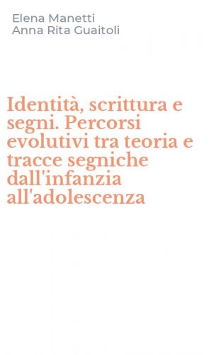 Identit&agrave;, scrittura e segni. Percorsi evolutivi tra teoria e tracce segniche dall'infanzia all'adolescenza