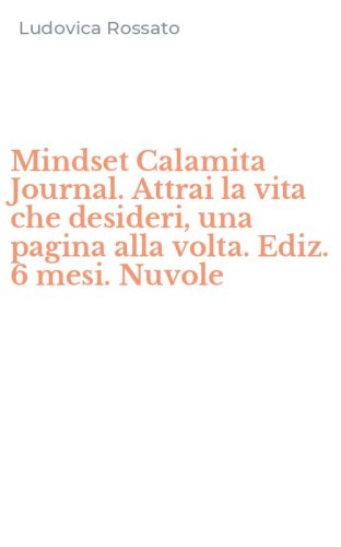 Mindset Calamita Journal. Attrai la vita che desideri, una pagina alla volta. Ediz. 6 mesi. Nuvole