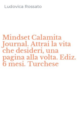 Mindset Calamita Journal. Attrai la vita che desideri, una pagina alla volta. Ediz. 6 mesi. Turchese