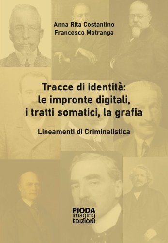 Tracce di identit&agrave;: le impronte digitali, i tratti somatici, la grafia. Lineamenti di criminalistica