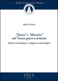 &laquo;Essere&raquo; e &laquo;divenire&raquo; nel &laquo;Timeo&raquo; greco e armeno. Studio terminologico e indagine traduttologica