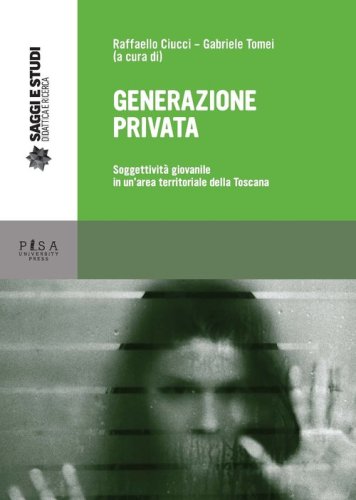 Generazione privata. Soggettivit&agrave; giovanile in un area territoriale della Toscana