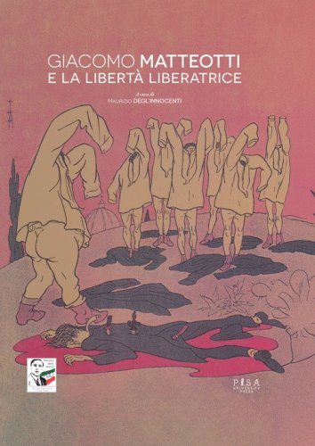 Giacomo Matteotti e la libert&agrave; liberatrice