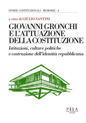 Giovanni Gronchi e l'attuazione della costituzione. Istituzioni, culture politiche e costruzione dell'identit&agrave; repubblicana. Atti del Convegno (Pontedera, 24-25 febbraio 2023)