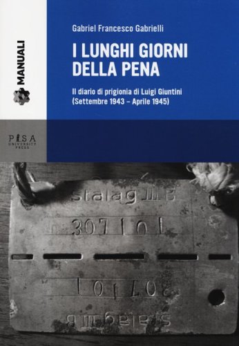 I lunghi giorni della pena. Il diario di prigionia di Luigi Giuntini (settembre 1943-aprile 1945)