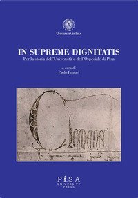 In supremae dignitatis. Per la storia dell'Universit&agrave; e dell'Ospedale di Pisa