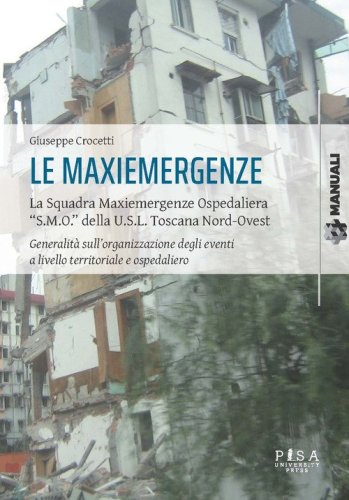 Le maxiemergenze. La squadra maxiemergenze ospedaliera &laquo;s.m.o.&raquo; della u.s.l. Toscana nord-ovest. Generalit&agrave; sull'organizzazione degli eventi a livello territoriale e ospedaliero