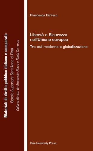 Libert&agrave; e sicurezza nell'Unione Europea. Tra et&agrave; moderna e globalizzazione