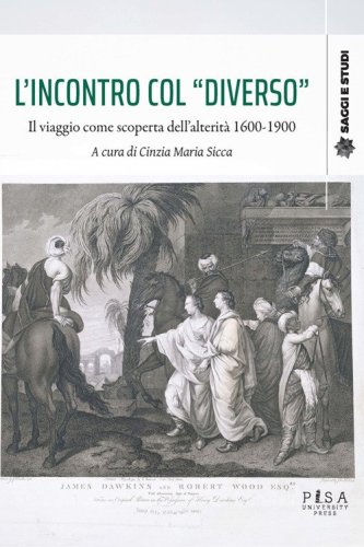 L'incontro col &laquo;diverso&raquo;. Il viaggio come scoperta dell'alterit&agrave; 1600-1900