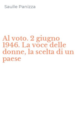 Al voto. 2 giugno 1946. La voce delle donne, la scelta di un paese
