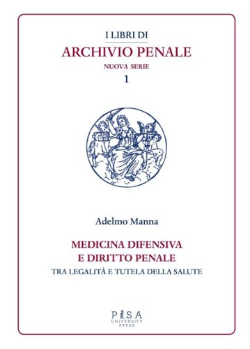 Medicina difensiva e il diritto penale. Tra legalit&agrave; e tutela della salute
