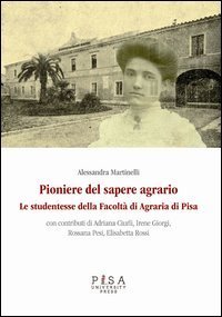 Pioniere del sapere agrario. Le studentesse della facolt&agrave; di agraria di Pisa
