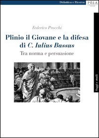 Plinio il Giovane e la difesa di &laquo;C. Iulius Bassus&raquo;. Tra norma e persuasione