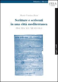 Scritture e scriventi in una citt&agrave; mediterranea. Pisa tra IX e XII secolo