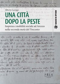 Una citt&agrave; dopo la peste. Impresa e mobilit&agrave; sociale ad Arezzo nella seconda met&agrave; del Trecento