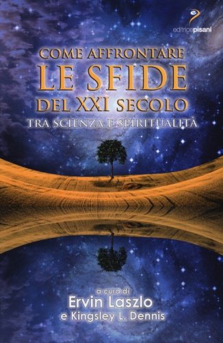 Come affrontare le sfide del XXI secolo. Tra scienza e spiritualit&agrave;