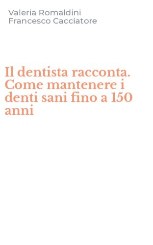 Il dentista racconta. Come mantenere i denti sani fino a 150 anni