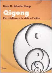 Qigong. Per migliorare la vista e l'udito