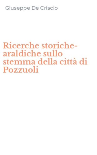 Ricerche storiche-araldiche sullo stemma della citt&agrave; di Pozzuoli
