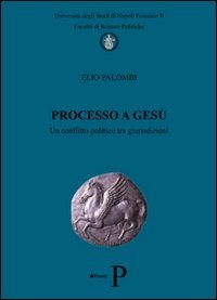Processo a Ges&ugrave;. Un conflitto politico tra giurisdizioni