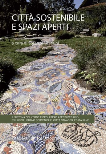 Citt&agrave; sostenibile e spazi aperti. Il sistema del verde e degli spazi aperti per uno sviluppo urbano sostenibile: citt&agrave; canadesi ed italiane