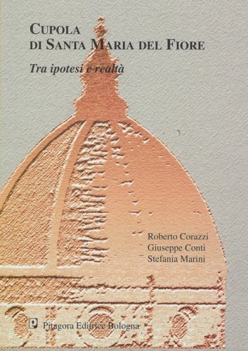 Cupola di Santa Maria del Fiore. Tra ipotesi e realt&agrave;. Studi e ricerche per un'indagine avanzata