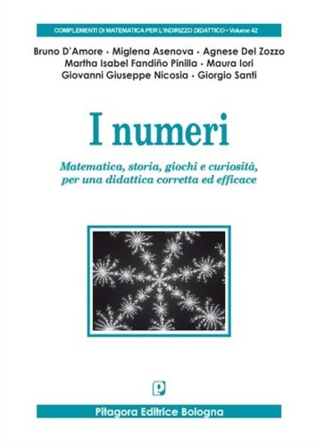 I numeri. Matematica, storia, giochi e curiosit&agrave;, per una didattica corretta ed efficace