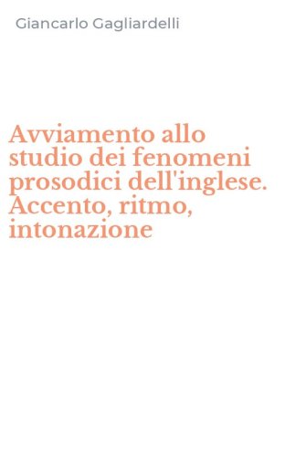 Avviamento allo studio dei fenomeni prosodici dell'inglese. Accento, ritmo, intonazione