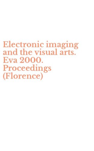 Electronic imaging and the visual arts. Eva 2000. Proceedings (Florence)