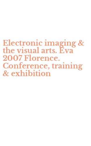 Electronic imaging & the visual arts. Eva 2007 Florence. Conference, training & exhibition