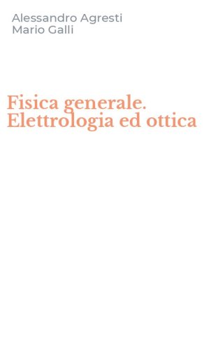 Fisica generale. Elettrologia ed ottica