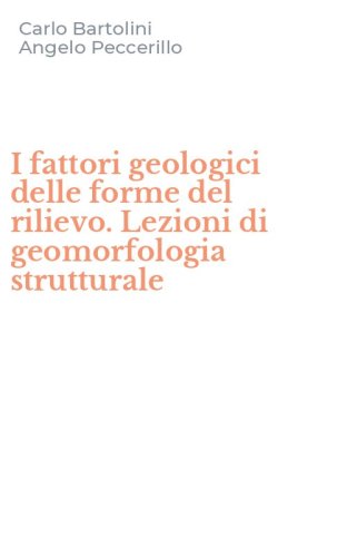 I fattori geologici delle forme del rilievo. Lezioni di geomorfologia strutturale