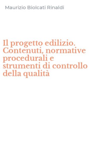 Il progetto edilizio. Contenuti, normative procedurali e strumenti di controllo della qualit&agrave;