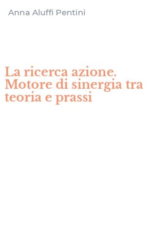 La ricerca azione. Motore di sinergia tra teoria e prassi