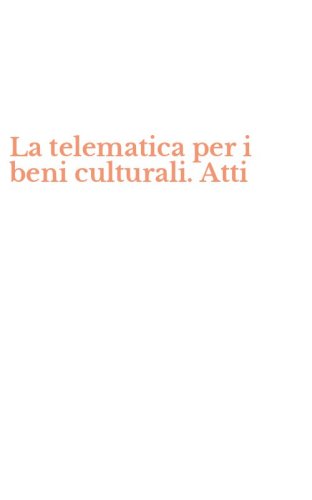 La telematica per i beni culturali. Atti
