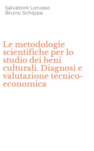 Le metodologie scientifiche per lo studio dei beni culturali. Diagnosi e valutazione tecnico-economica