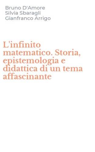 L'infinito matematico. Storia, epistemologia e didattica di un tema affascinante