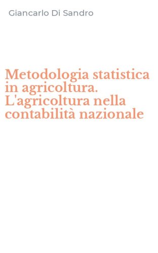 Metodologia statistica in agricoltura. L'agricoltura nella contabilit&agrave; nazionale
