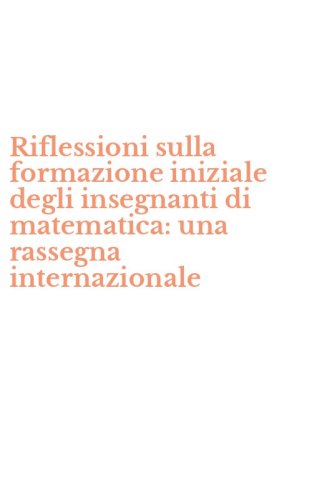 Riflessioni sulla formazione iniziale degli insegnanti di matematica: una rassegna internazionale