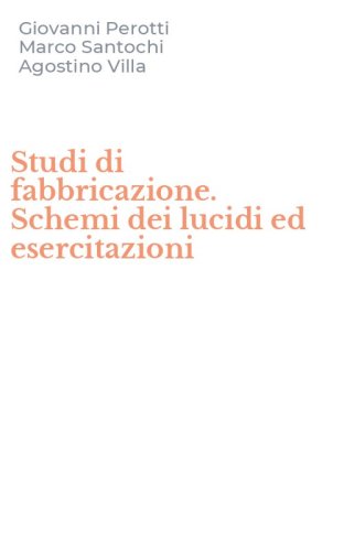 Studi di fabbricazione. Schemi dei lucidi ed esercitazioni