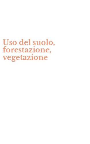 Uso del suolo, forestazione, vegetazione