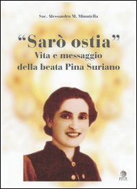Sar&ograve; ostia. Vita e messaggio della beata Pina Suriano