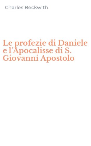 Le profezie di Daniele e l'Apocalisse di S. Giovanni Apostolo