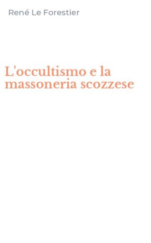 L'occultismo e la massoneria scozzese
