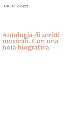 Antologia di scritti musicali. Con una nota biografica