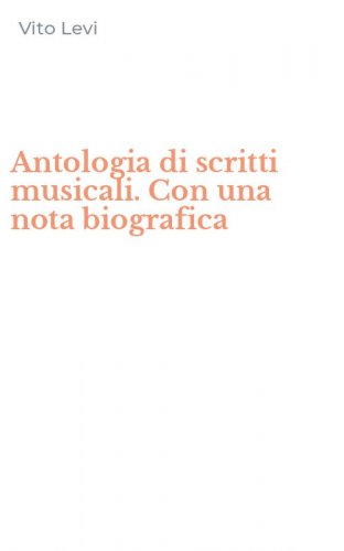 Antologia di scritti musicali. Con una nota biografica